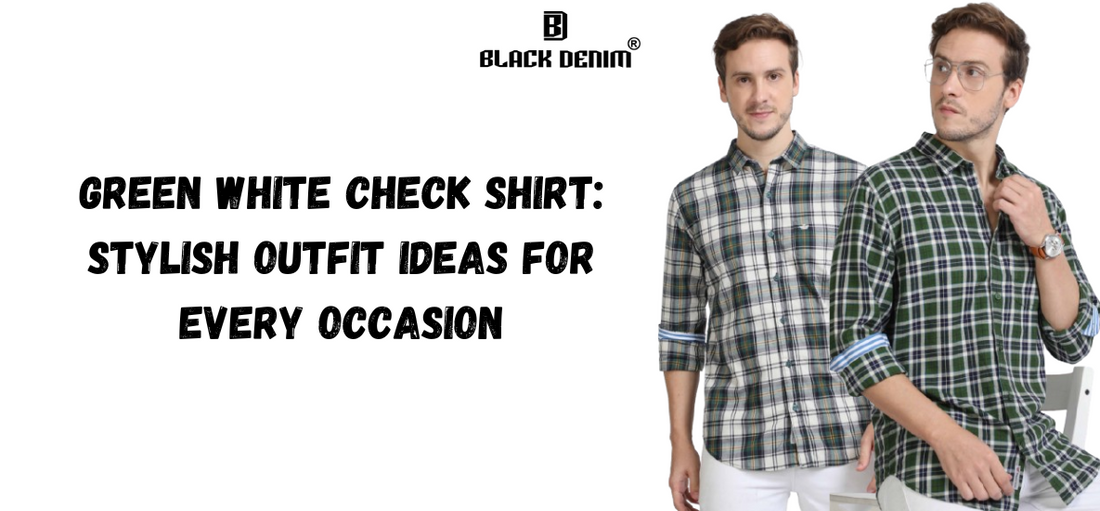 Green White Check Shirt: Stylish Outfit Ideas for Every Occasion