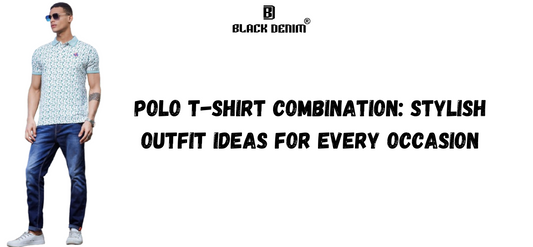 Polo T-Shirt Combination: Stylish Outfit Ideas for Every Occasion