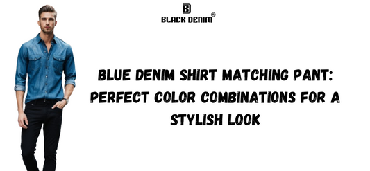 Blue Denim Shirt Matching Pant: Perfect Color Combinations for a Stylish Look